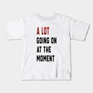 alot going on at the moment Kids T-Shirt